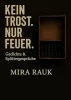 Kein Trost. Nur Feuer • Mira Rauk