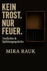 Kein Trost, nur Feuer • Mira Rauk