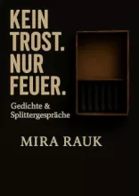 Kein Trost, nur Feuer • Mira Rauk